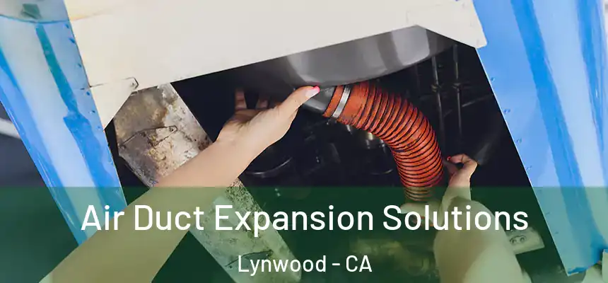 Air Duct Expansion Solutions Lynwood - CA