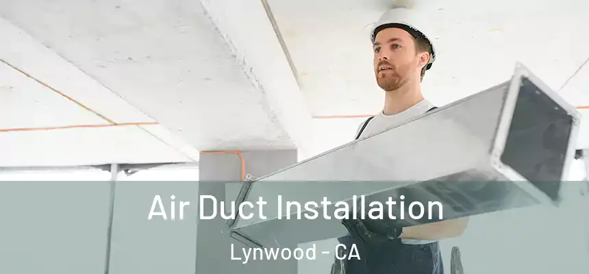 Air Duct Installation Lynwood - CA