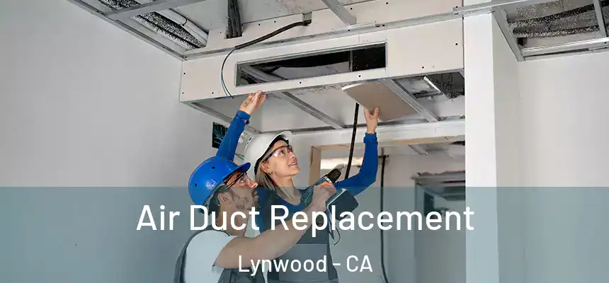 Air Duct Replacement Lynwood - CA