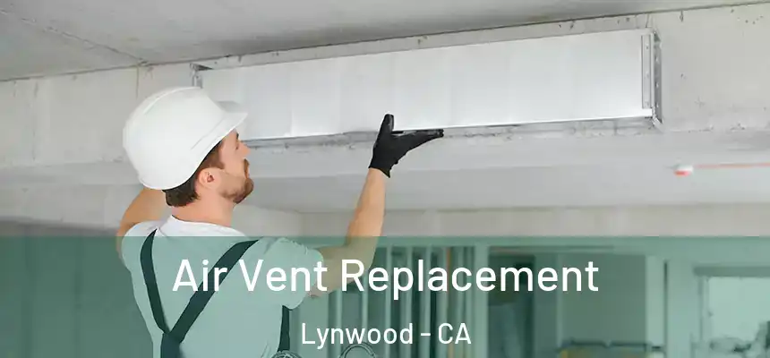 Air Vent Replacement Lynwood - CA