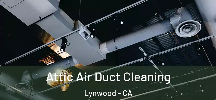 Attic Air Duct Cleaning Lynwood - CA