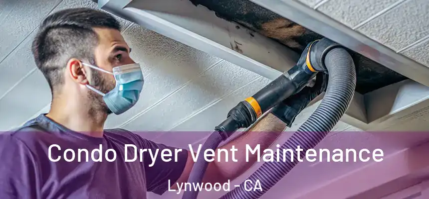 Condo Dryer Vent Maintenance Lynwood - CA