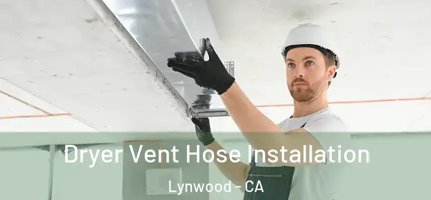  Dryer Vent Hose Installation Lynwood - CA