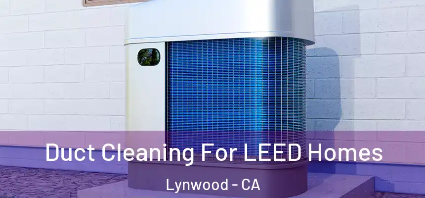 Duct Cleaning For LEED Homes Lynwood - CA
