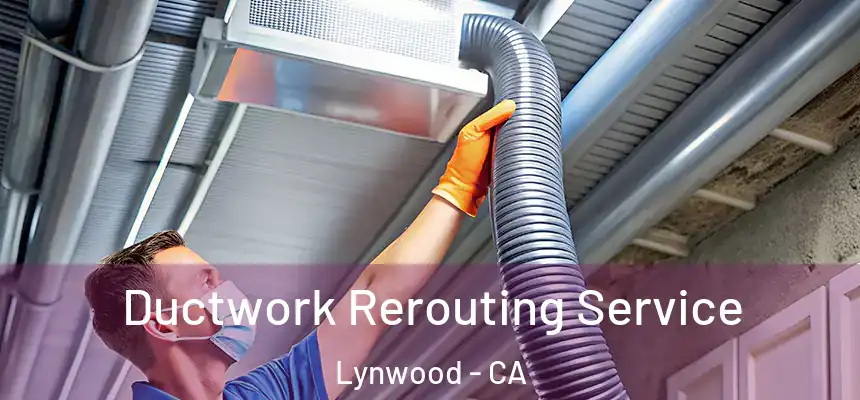 Ductwork Rerouting Service Lynwood - CA