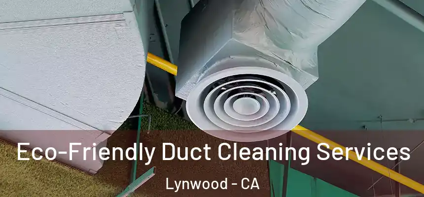 Eco-Friendly Duct Cleaning Services Lynwood - CA