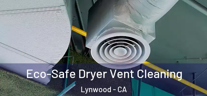 Eco-Safe Dryer Vent Cleaning Lynwood - CA