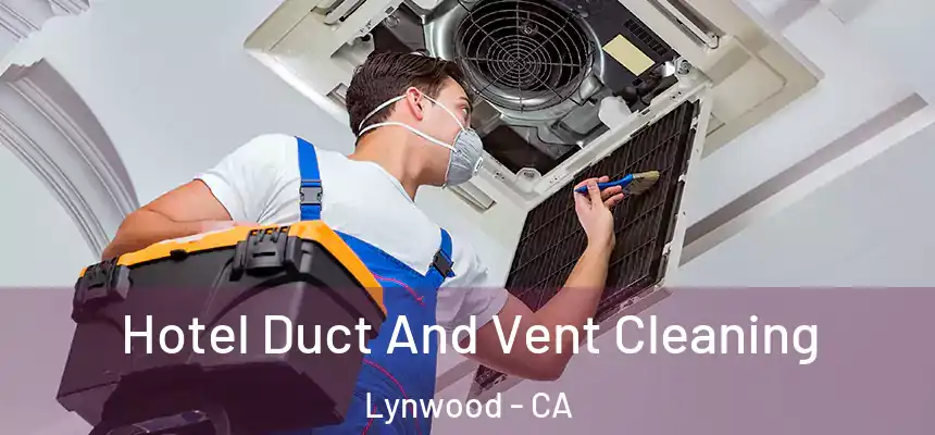Hotel Duct And Vent Cleaning Lynwood - CA