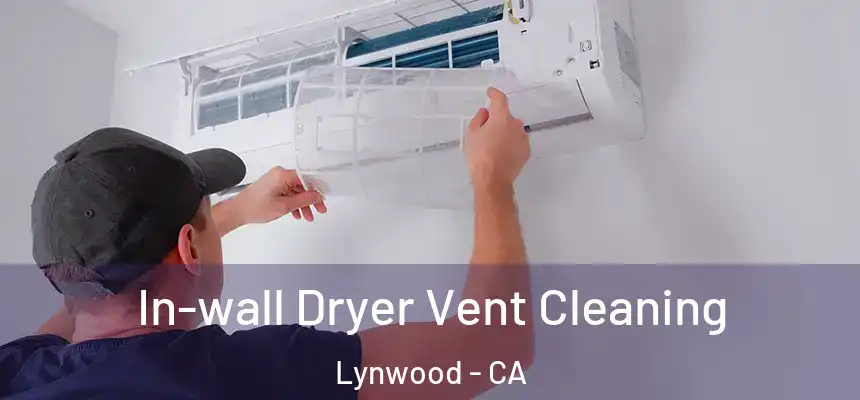 In-wall Dryer Vent Cleaning Lynwood - CA