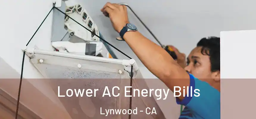 Lower AC Energy Bills Lynwood - CA
