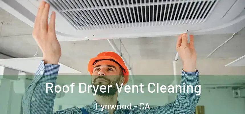 Roof Dryer Vent Cleaning Lynwood - CA