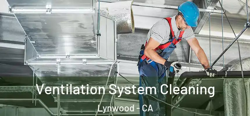  Ventilation System Cleaning Lynwood - CA