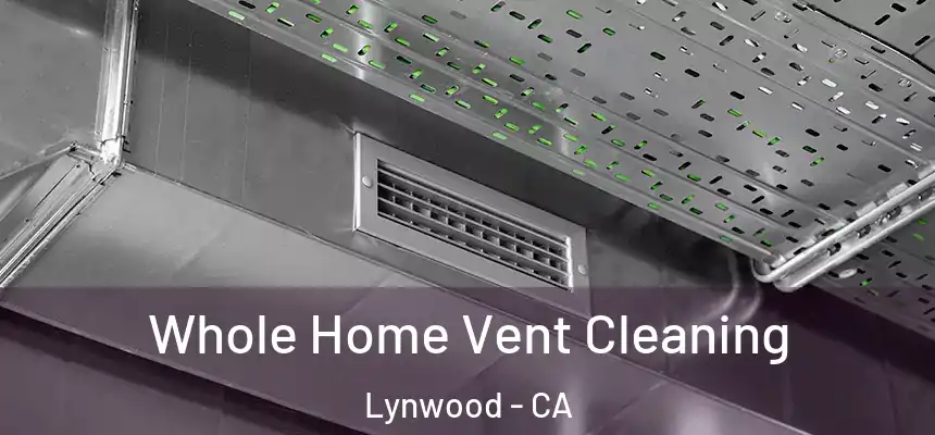 Whole Home Vent Cleaning Lynwood - CA